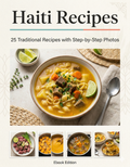 Haiti Recipes : 25 Traditional Recipes with Step-by-Step Photos (Ebook)